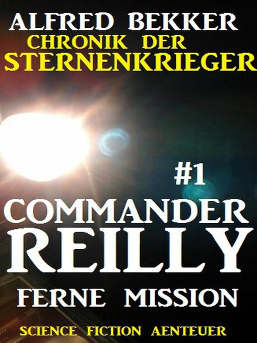 Title details for Commander Reilly #1--Ferne Mission by Alfred Bekker - Available